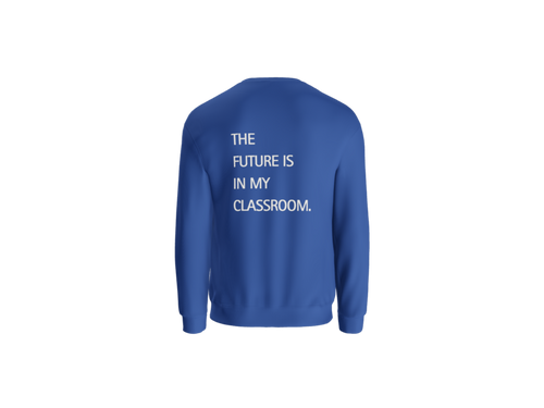 "The Future is in my classroom" Crewneck